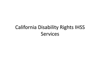 California Disability Rights IHSS
            Services
 