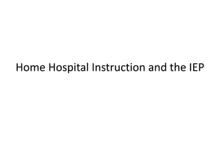 Home Hospital Instruction and the IEP
 