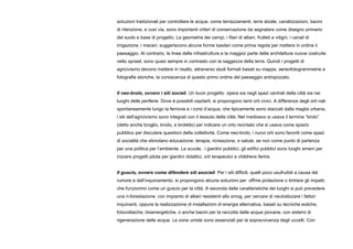 soluzioni tradizionali per controllare le acque, come terrazzamenti, terre alzate, canalizzazioni, bacini
di ritenzione, e così via, sono importanti criteri di conservazione da segnalare come disegno primario
del suolo e base di progetto. La geometria dei campi, i filari di alberi, frutteti e vitigni, i canali di
irrigazione, i maceri, suggeriscono alcune forme basilari come prima regola per mettere in ordine il
paesaggio. Al contrario, le linee delle infrastrutture e la maggior parte delle architetture nuove costruite
nello sprawl, sono quasi sempre in contrasto con la saggezza della terra. Quindi i progetti di
agricivismo devono mettere in risalto, attraverso studi formali basati su mappe, aereofotogrammetrie e
fotografie storiche, la conoscenza di questo primo ordine del paesaggio antropizzato.
Il neo-brolo, ovvero i siti sociali. Un buon progetto opera sia negli spazi centrali della città sia nei
luoghi delle periferie. Dove è possibili ospitarli, si propongono tanti orti civici. A differenze degli orti nati
spontaneamente lungo la ferrovia e i corsi d’acqua, che tipicamente sono staccati dalla maglia urbana,
i siti dell’agricivismo sono integrati con il tessuto della città. Nel medioevo si usava il termine “brolo”
(detto anche broglio, broilo, e broletto) per indicare un orto recintato che si usava come spazio
pubblico per discutere questioni della collettività. Come neo-brolo, i nuovi orti sono favoriti come spazi
di socialità che stimolano educazione, terapia, ricreazione, e salute, se non come punto di partenza
per una politica per l’ambiente. Le scuole, i giardini pubblici, gli edifici pubblici sono luoghi ameni per
iniziare progetti pilota per giardini didattici, orti terapeutici e childrens farms.
Il guscio, ovvero come difendere siti asociali. Per i siti difficili, quelli poco usufruibili a causa del
rumore e dell’inquinamento, si propongono alcune soluzioni per offrire protezione o limitare gli impatti,
che funzionino come un guscio per la città. A seconda delle caratteristiche dei luoghi si può prevedere
una ri-forestazione, con impianto di alberi resistenti allo smog, per cercare di neutralizzare i fattori
inquinanti, oppure la realizzazione di installazioni di energia alternativa, basati su tecniche eoliche,
fotovoltaiche, bioenergetiche, o anche bacini per la raccolta delle acque piovane, con sistemi di
rigenerazione delle acque. Le zone umide sono essenziali per la sopravvivenza degli uccelli. Con
 