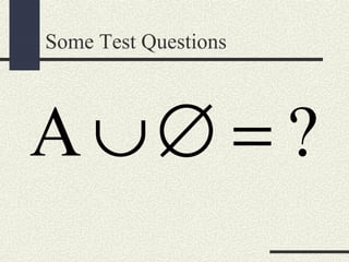 Some Test Questions
A ?∪∅ =
 