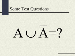 Some Test Questions
A A=?∪
 
