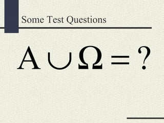 Some Test Questions
A ?∪Ω =
 