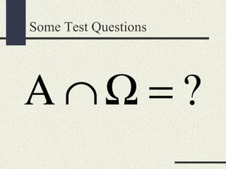 Some Test Questions
?Α ∩Ω =
 