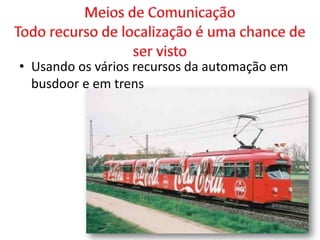 • Usando os vários recursos da automação em
busdoor e em trens
 