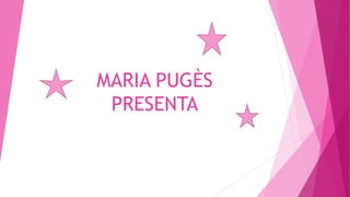 MARIA PUGÈS
PRESENTA
 