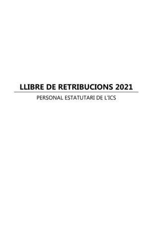 LLIBRE DE RETRIBUCIONS 2021
PERSONAL ESTATUTARI DE L’ICS
 