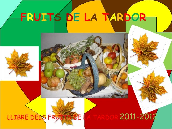 LLIBRE DELS FRUITS DE LA TARDOR 2011-2012 F R U I T S D E L A T A R D O R 