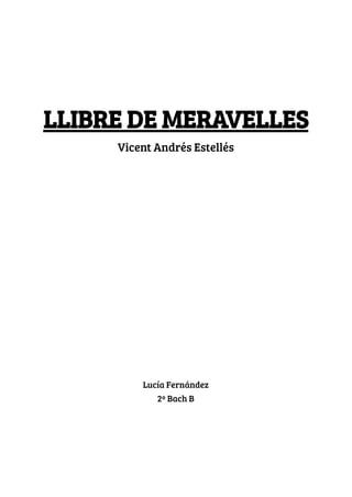 LLIBRE DE MERAVELLES
Vicent Andrés Estellés
Lucía Fernández
2º Bach B
 