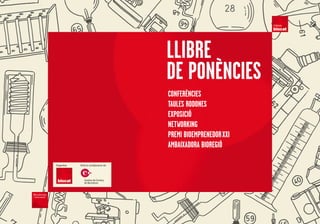 LLIBRE
                                        DE PONÈNCIES
                                        CONfERÈNCIES
                                        TauLES RODONES
                                        ExPOSICIÓ
                                        NETWORKING
                                        PREMI BIOEMPRENEDOR xxI
                                        aMBaIxaDORa BIOREGIÓ

Organitza:   Amb la col.laboració de:
 