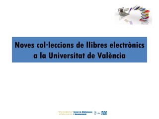 Noves col·leccions de llibres electrònics
a la Universitat de València
 