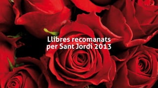 Llibres recomanats
per Sant Jordi 2013
  23 d’abril
  Sant Jordi
 
