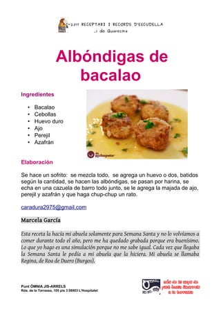 2016-2017 RECEPTARI I RECORDS D’ESCUDELLA
...i de Quaresma
Albóndigas de
bacalao
Ingredientes
• Bacalao
• Cebollas
• Huevo...