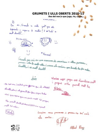 31
GRUMETS I ULLS OBERTS 2010-11
Des del nen/a que juga, riu, canta,..
 