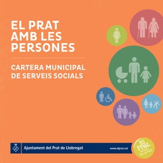 EL PRAT
AMB LES
PERSONES
CARTERA MUNICIPAL
DE SERVEIS SOCIALS
 