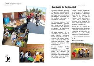 AMPA Puigberenguer
Curs 2012-2013                                                   Març 2013
                     Comissió de Solidaritat
                     Aquesta comissió, s’ocupa        També vàrem organitzar
                     d’organitzar activitats amb      un intercanvi de joguines
                     un vessant solidari fent-hi      on el lema era: “La brossa
                     participar els nens i nenes      d’un és la joguina de
                     de la nostra escola per fer-     l’altre” i cal dir que va
                     los conèixer i promoure el       resultar molt satisfactori.
                     valor de la solidaritat.         Cada nen i nena que
                                                      portava una joguina la
                     En diverses ocasions s’han       podia intercanviar per una
                     recollit aliments i joguines     altra del mateix grup.
                     per donar-les a famílies
                     necessitades de Manresa          Abans de les Festes de
                     mitjançant la Plataforma         Nadal vam recollir joguines
                     Solidària de Manresa.            i aliments responent a les
                                                      crides de la Creu Roja de
                     El curs passat, es va            Manresa     i    el   banc
                     organitzar una jornada, la       d’Aliments respectivament.
                     qual    vàrem    anomenar
                     Festa Intercultural amb la       La portaveu de la comissió
                     intenció de poder donar-         és la:
                     nos a conèixer millor els
                     uns amb els altres i crear       Marta Bernadich
                                                      atramnaj@hotmail.com
                     vincles més propers entre
                     tots nosaltres.
                     Es van mostrar i tastar
                     diferents                plats
                     gastronòmics aportats per
                     totes    les    famílies   de
                     l’escola que van voler
                     participar, es van ensenyar
                     i practicar diferents danses
                     d’arreu del món, jocs...


                                                                             31
 