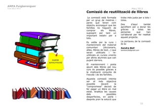 AMPA Puigberenguer
Curs 2012-2013                                                     Març 2013
                     Comissió de reutilització de llibres
                      La comissió està formada          troba més justa per a tots i
                     per un grup de mestres i           totes.
                     pares que tenen com
                     objectiu aconseguir que les        Des       d’aquí       també
                     famílies no haguem de              aprofitem per a donar les
                     comprar      els     llibres,      gràcies    a     totes    les
                     suposant    per tant      un       persones       que       han
                     important estalvi per a            col·laborat per fer realitat
                     tots.                              aquest projecte.

                     Es vetlla per la cura i            La portaveu de la comissió
                     manteniment del material           és la:
                     comunitari         (diccionaris,   Sandra Bell
                     atles, llibres de text...) que     sandrax26@gmail.com
                     seran      utilitzats    i  re-
                     utilitzats en cursos vinents
                     per altres alumnes que van
                     pujant darrere.
                     El manteniment i posta
                     apunt dels llibres pel nou
                     curs és possible gràcies a
                     la implicació conjunta de
                     l'escola i de les famílies.
                     Aquesta comissió intenta
                     ser   el   més    objectiva
                     possible      davant      la
                     "compromesa" decisió de
                     fer pagar un llibre en mal
                     estat. Analitza les causes
                     dels              possibles
                     desperfectes, en parla i
                     després pren la solució que

                                                                              33
 