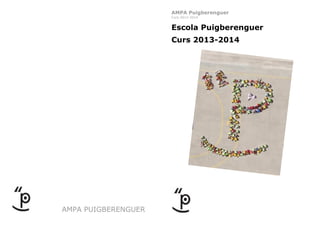AMPA Puigberenguer
Curs 2013-2014

Escola Puigberenguer
Curs 2013-2014

AMPA PUIGBERENGUER

 