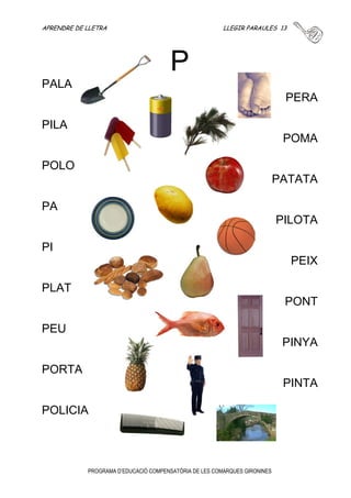 APRENDRE DE LLETRA LLEGIR PARAULES 12 
O 
PROGRAMA D’EDUCACIÓ COMPENSATÒRIA DE LES COMARQUES GIRONINES 
OU 
OUS 
ÓS 
OLLA 
OLI 
 