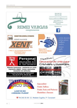 guia comercial
FESTES MAJORS I PATRONALS
82 CARCAIXENT2014
Ramón y Cajal, 61
46740 Carcaixent (Valencia)
Telf. 96 243 09 08
C/ Ribera, s/n - Tel. y Fax 96 243 09 08 . M-ovil 615 23 85 74
46740 CARCAIXENT (Valencia)
E-mail: xent@spansurf.com
EBANISTERÍA GENERAL DE MADERA
VICENTE VILA FAYOS
 