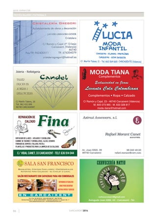 guia comercial
FESTES MAJORS I PATRONALS
86 CARCAIXENT2014
Fina
DUPLICADO DE LLAVES • AFILADOS Y CUCHILLERIA
CAMBIO DE TACONES Y CREMALLERAS, ALZAS, COSIDOS
FORRADO DE ZAPATOS ( FALLERA, FIESTA,)
PLANTILLAS Y PRODUCTOS PARA LA LIMPIEZA DE SU CALZADO.
C/ VIDAL CANET, 33 CARCAIXENT - TELF. 636 914 044
REPARACIÓN DE
CALZADO
MODA TIANA
TALLER
PROPI EN
JOIERIA I
RELLOTGERIA
Complementos
Complementos • Ropa • Calzado
Exclusividad en JeansExclusividad en Jeans
Levanta Cola ColombianaLevanta Cola Colombiana
C/ Ramón y Cajal, 23 - 46740 Carcaixent (Valencia)
M. 605 073 965 - M. 633 328 817
moda–tiana@hotmail.com
Avinguda Joan XXIII, 44 - Carcaixent - Tel.
natiucarcaixent@gmail.com
CERVECERÍA NATIUCERVECERÍA NATIU
 