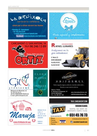 guia comercial
FESTES MAJORS I PATRONALS
87CARCAIXENT2014
C/ Norte, 22 -
46740 CARCAIXENT
Tel. 605 670 615
Tel. 652 914 957
R EXCAVACIONES
AFAEL LLINARES
EUSEBIO CLAUSI
Servicio concertado 24 h.
eusebiet@gmail.com
651 45 76 73
HOSPITAL - BUS - RENFE -AVE
AEROPUERTO - PUERTO - PLAYAS
TAXI. CARCAIXENT.COM
TAXI
obert per a diner durant les festes
 