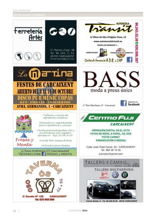 guia comercial
FESTES MAJORS I PATRONALS
88 CARCAIXENT2014
CARCAIXENT
IMPRESIÓN DIGITAL EN EL ACTO
FOTOS DE MÓVIL A PAPEL, CD, DVD
FOTOS CARNET
ENMARCACIÓN A MEDIDA
Calle José Vidal Canet, 33 - CARCAIXENT
Tel. 962 46 10 35
julunadu@gmail.com
 