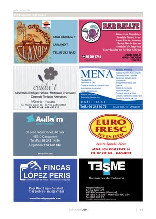 guia comercial
FESTES MAJORS I PATRONALS
89CARCAIXENT2014
SANTA BÁRBARA, 1
CARCAIXENT
TEL. 96 243 10 53
Benito Sanchis Picot
Avgda. José Vidal Canet, 96
Tel. 607 720 663 - CARCAIXENT
C/ José Vidal Canet, 40 baix
46740 Carcaixent
Tel./Fax 96 243 14 80
Urgències 673 482 843
 