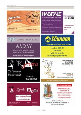 guia comercial
FESTES MAJORS I PATRONALS
90 CARCAIXENT2014
JOIERIA - RELLOTGERIA
SARAYSARAY
C/ Lluís Vives, 20 (front Mercat)
96 119 26 25 - 46740 Carcaixent
Tenim taller de reparació propi
NUEVA GERENCIA
MENÚS ESPECIALES
PARA GRUPOS
FIESTA INAUGURACIÓN
DÍA 8 TAPAS A 0’50€
FIESTA BOTONICALS
C/ General Prim, 6
Reservas: 96 243 00 09 - 638 09 81 64
46740 CARCAIXENT
C/PadreMarchena,8baix
46740 Carcaixent
València
 