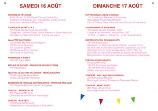 2322
Tournoi de pétanque
8h30-13h et 17h-20h Centre Civique Vicenç Bou
Triplettes sur tirage au sort · Inscriptions: Centre Civique
Association Pétanque Platja d’Aro
Tournoi de basket 3 x 3
10h Palais des Sports et des Congrès
Catégories : Minime, Cadet, Senior Féminin et Senior Masculin
Inscriptions: Palais des Sports · 5 euros par joueur
2ème Fête du Fitness
Promenade Maritime (c/ Verdaguer)
16h Cours de Spinning
17h Cours de Zumba
18h Cours de Body Combat
19h Cours de Spinning
Promenade à Poney
18h-22h Plaça Major
Atelier de Nature · Groupe de Nature Sterna
19h Plaça Major
Festival de Guitare de Girona · Pedro navarro
21h30 Église de Santa Maria
Dedos con duende (flamenco)
Exhibition de patinage sur roulettes · Patinatge Aro Club
22h Plaça del Mil·lenari (terrain de basket)
Concert · Montreal 76
23h Plaça del Mil·lenari
Chansons sur airs de rock, soul et pop
Concert · Els Pets
0h30 Plaça del Mil·lenari
Présentation du nouvel album L’Àrea petita
SAMEDI 16 AOÛT
Parties Simultanées d’Échecs
11h Promenade Maritime (c/ Empordà)
Inscriptions: Promenade Maritime
Club d’Échecs Platja d’Aro et École d’Échecs Costa Brava
Championnat de Botifarra
16h Centre l’Avenir Fanalenc (CAF)
Ouvert à tout le monde · Inscriptions: CAF
1er Prix : un jambon · 2ème Prix : un lot de charcuterie
Représentation des Miquelets
19h-22h Plaça Major
Recréation du Régiment de Sant Narcís, une des unités
les plus valeureuses de la Guerre de Succession, qui s’est
distinguée lors du siège de Barcelone (1713-1714), en
particulier au cours de la bataille du bastion de Santa Clara
Démonstration d’instruction, salves et explications didactiques
Festival pour Enfants
Plaça del Mil·lenari
18h-21h Structures gonflables
19h-20h Fête de la Mousse
Goûter pour tous les enfants
Concert · Willy and the Poorboys
22h30 Plaça del Mil·lenari
Hommage clonal au Creedence Clearwater Revival
Concert · Abbey Road
00h Plaça del Mil·lenari
Hommage clonal au The Beatles
DIMANCHE 17 AOÛT
 