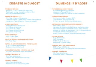 98
Torneig de Petanca
8.30-13 h i 17-20 h Centre Cívic Vicenç Bou
Tripletes per sorteig · Inscripcions: Centre Cívic
Associació Petanca Platja d’Aro
Torneig de bàsquet 3 x 3
10 h Palau d’Esports i Congressos
Categories: Infantil, Cadet, Sènior Femení i Sènior Masculí
Inscripcions: Palau d’Esports · 5 euros per jugador
2a Festa del Fitness
Passeig Marítim (c/ Verdaguer)
16 h Classe de Spinning
17 h Classe de Zumba
18 h Classe de Body Combat
19 h Classe de Spinning
Passejada en Poni
18-22 h Plaça Major
Taller de Natura · Grup de Natura Sterna
19 h Plaça Major
Festival de Guitarra de Girona · Pedro navarro
21.30 h Església de Santa Maria
Dedos con duende (flamenc)
Exhibició de patinatge · Patinatge Aro Club
22 h Plaça del Mil·lenari (pista de bàsquet)
Concert · Montreal 76
23 h Plaça del Mil·lenari
Cançons amb aires de rock, soul i pop
Concert · Els Pets
0.30 h Plaça del Mil·lenari
Presentació del nou disc L’Àrea petita
DISSABTE 16 D’AGOST
Partides Simultànies d’Escacs
11 h Passeig Marítim (c/ Empordà)
Inscripcions: Passeig Marítim
Club Escacs Platja d’Aro i Escola Escacs Costa Brava
Campionat de Botifarra
16 h Centre l’Avenir Fanalenc (CAF)
Obert a tothom · Inscripcions: CAF
1r Premi: un pernil · 2n Premi: un lot d’embotits
Història Viva · Representació dels Miquelets
19-21 h Plaça Major
Recreació del Regiment de Sant Narcís, una de les unitats
més valeroses de la Guerra de Successió, amb un paper
destacat en el setge de Barcelona (1713-1714), especialment
en la batalla del baluard de Santa Clara
Mostra d’instrucció, salves i explicacions didàctiques
Festival Infantil
Plaça del Mil·lenari
18-21 h Inflables
19-20 h Festa de l’Escuma
Berenar per a tots els infants
Concert · Willy and the Poorboys
22.30 h Plaça del Mil·lenari
Homenatge clònic a la Creedence Clearwater Revival
Concert · Abbey Road
00 h Plaça del Mil·lenari
Homenatge clònic a The Beatles
DIUMENGE 17 D’AGOST
 