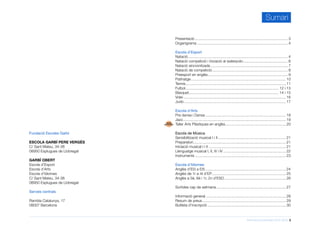 Informació d’activitats 2015-2016 2
Fundació Escoles Garbí
ESCOLA GARBÍ PERE VERGÉS
C/ Sant Mateu, 34-38
08950 Esplugues de Llobregat
GARBÍ OBERT
Escola d’Esport
Escola d’Arts
Escola d’Idiomes
C/ Sant Mateu, 34-38
08950 Esplugues de Llobregat
Serveis centrals
Rambla Catalunya, 17
08007 Barcelona
Presentació.......................................................................................... 3
Organigrama........................................................................................ 4
Escola d’Esport
Natació................................................................................................. 4
Natació competició i iniciació al waterpolo............................................ 6
Natació sincronitzada........................................................................... 7
Natació de competició.......................................................................... 8
Preesport en anglès.............................................................................. 9
Patinatge............................................................................................ 10
Tennis................................................................................................. 11
Futbol.......................................................................................... 12 i 13
Bàsquet....................................................................................... 14 i 15
Volei................................................................................................... 16
Judo................................................................................................... 17
Escola d’Arts
Pre dansa i Dansa.............................................................................. 18
Jazz.................................................................................................... 19
Taller Arts Plàstiques en anglès........................................................... 20
Escola de Música
Sensibilització musical I i II.................................................................. 21
Preparatori.......................................................................................... 21
Iniciació musical I i II........................................................................... 21
Llenguatge musical I, II, III i IV............................................................. 22
Instruments........................................................................................ 23
Escola d’Idiomes
Anglès d’EI3 a EI5.............................................................................. 24
Anglès de 1r a 4t d’EP........................................................................ 25
Anglès a 5è, 6è i 1r, 2n d’ESO............................................................ 26
Sortides cap de setmana.................................................................... 27
Informació general.............................................................................. 28
Resum de preus................................................................................. 29
Butlleta d’inscripció............................................................................ 30
NOVA
ACTIVITAT!
Sumari
 