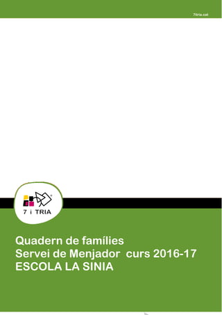 
Quadern de famílies
Servei de Menjador curs 2016-17
ESCOLA LA SINIA
 