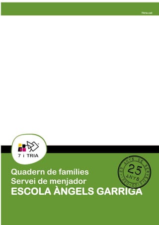 
Quadern de famílies
Servei de menjador
ESCOLA ÀNGELS GARRIGA
 