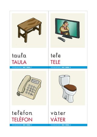 VOCABULARI BÀSIC COS I ROBA 37 
VOCABULARI BÀSIC COS I ROBA 39 
VOCABULARI BÀSIC COS I ROBA 38 
VOCABULARI BÀSIC COS I ROBA 40 
 