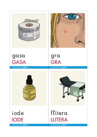 VOCABULARI BÀSIC SALUT 85 
VOCABULARI BÀSIC SALUT 87 
VOCABULARI BÀSIC SALUT 86 
VOCABULARI BÀSIC SALUT 88 
 