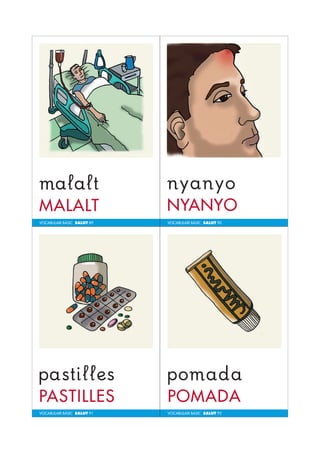 VOCABULARI BÀSIC SALUT 89 
VOCABULARI BÀSIC SALUT 91 
VOCABULARI BÀSIC SALUT 90 
VOCABULARI BÀSIC SALUT 92 
 