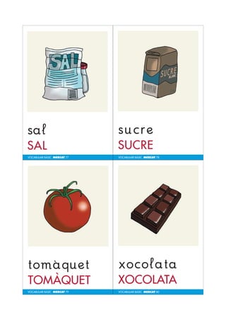 VOCABULARI BÀSIC MERCAT 77 
VOCABULARI BÀSIC MERCAT 79 
VOCABULARI BÀSIC MERCAT 78 
VOCABULARI BÀSIC MERCAT 80 
