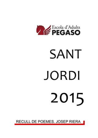 SANT
JORDI
2015
RECULL DE POEMES. JOSEP RIERA
 