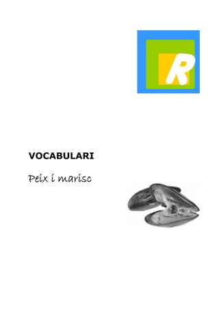 VOCABULARI 
Peix i marisc 
 