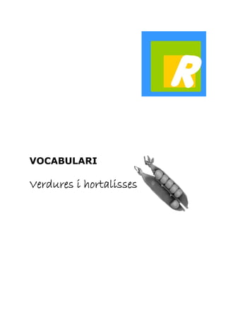 VOCABULARI 
Verdures i hortalisses 
 