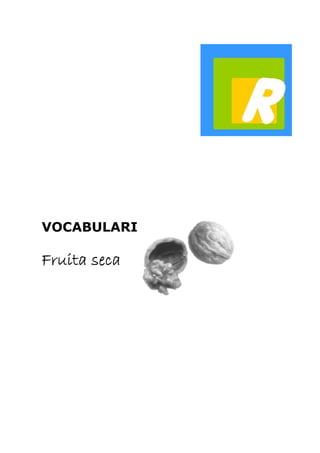 VOCABULARI 
Fruita seca 
 