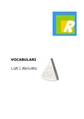 VOCABULARI 
Llet i derivats 
 