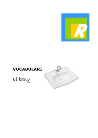VOCABULARI 
El bany 
 