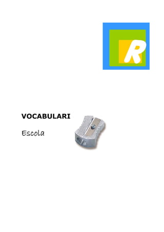 VOCABULARI 
Escola 
 
