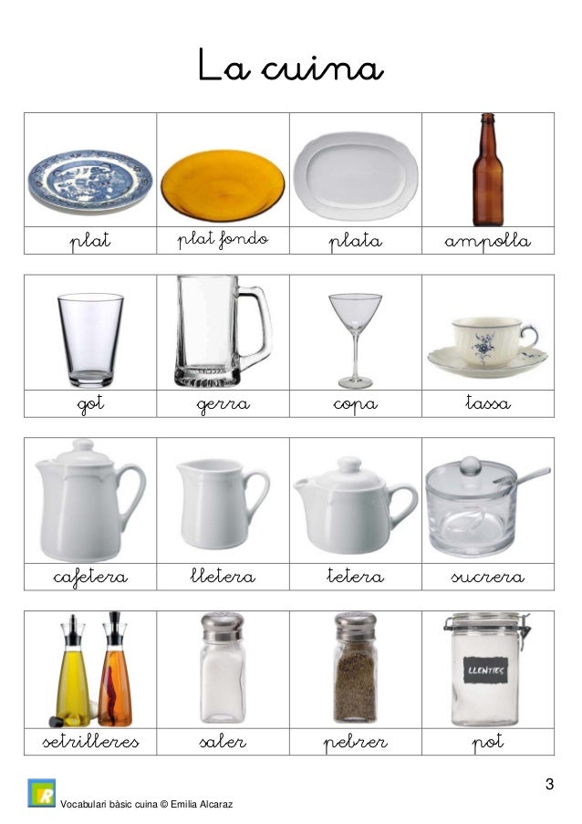 Vocabulari bàsic cuina © Emilia Alcaraz
4
La cuina
coberts cullera forquilla ganivet
tisores batedor cullerot escumado...