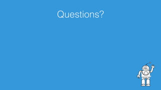 Questions?
 