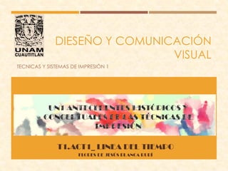 DIESEÑO Y COMUNICACIÓN
VISUAL
TECNICAS Y SISTEMAS DE IMPRESIÓN 1
 