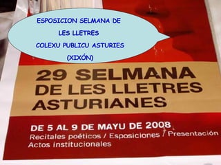 ESPOSICION SELMANA DE  LES LLETRES  COLEXU PUBLICU ASTURIES (XIXÓN) 