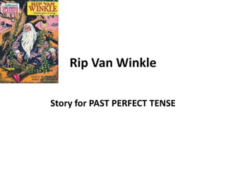 Rip Van Winkle

Story for PAST PERFECT TENSE
 