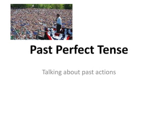 Past Perfect Tense
  Talking about past actions
 